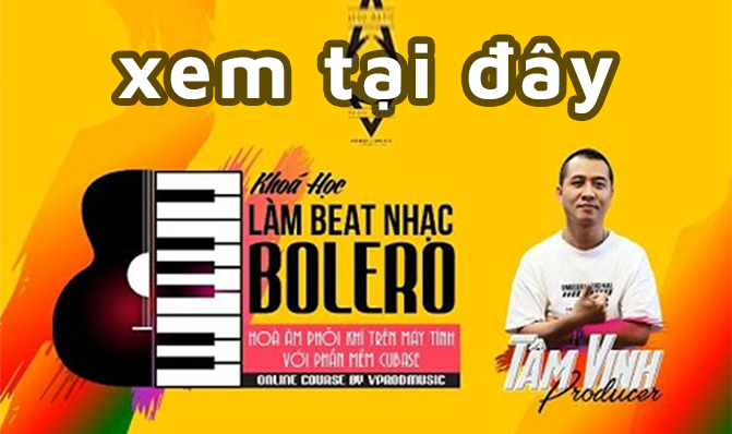 Khóa học producer online - Tự làm beat Bolero