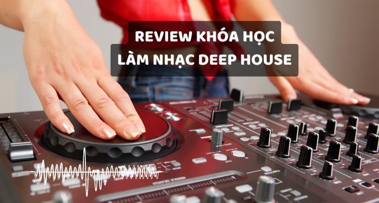 làm nhạc deep house