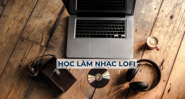 học cách làm nhạc lofi