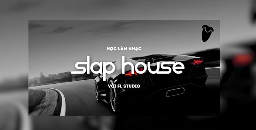 học làm nhạc slap house